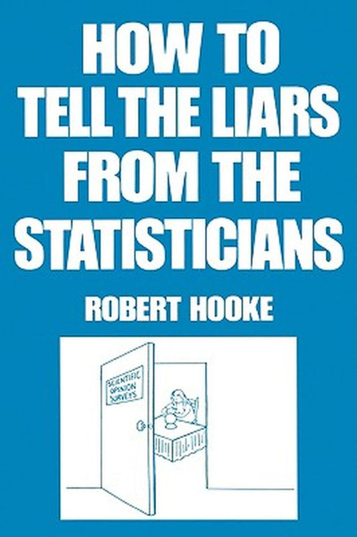 How To Tell The Liars From The Statisticians by Hooke