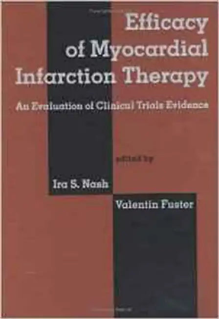 Efficacy Of Myocardial Infarction Therapy: An Evaluation of Clinical Trials Evidence by Valentin Fuster