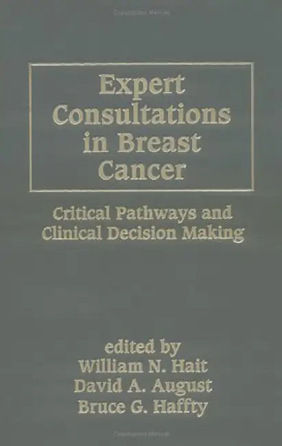 Expert Consultations In Breast Cancer: Critical Pathways and Clinical Decision Making by William N. Hait
