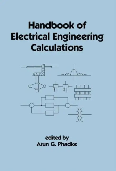 Handbook of Electrical Engineering Calculations by Arun G. Phadke