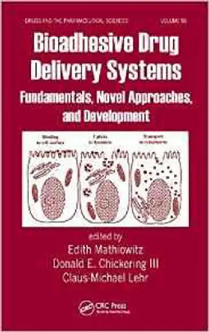 Bioadhesive Drug Delivery Systems: Fundamentas, Novel Approaches, and Development by Edith Mathiowitz, Donald E. Chickering III, Claus-Michael Lehr