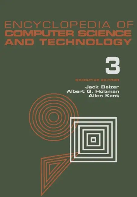 Encyclopedia of Computer Science and Technology, Volume 3: Ballistics Calculations to Box-Jenkins Approach to Time Series Analysis and Forecasting by Jack Belzer, Albert G. Holzman, Allen Kent
