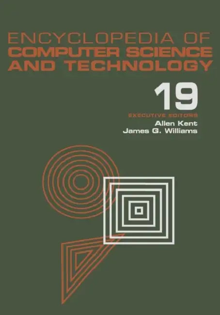Encyclopedia of Computer Science and Technology: Volume 19 - Supplement 4: Access Technoogy: Inc. to Symbol Manipulation Patkages by Allen Kent, James G. Williams
