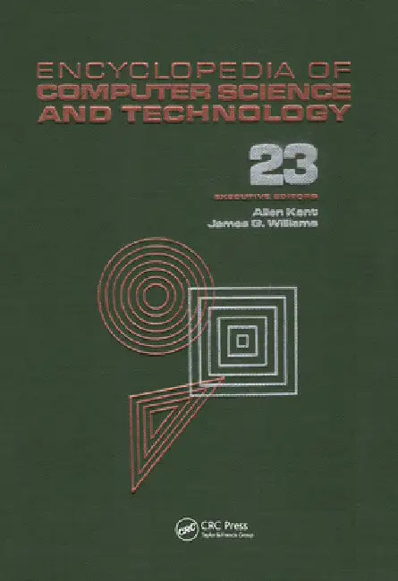 Encyclopedia of Computer Science and Technology: Volume 23 - Supplement 8: Approximation: Optimization, and Computing to Visual Thinking by Allen Kent, James G. Williams
