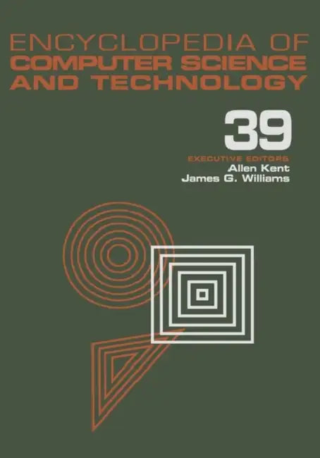 Encyclopedia of Computer Science and Technology: Volume 39 - Supplement 24 - Entity Identification to Virtual Reality in Driving Simulation by Allen Kent, James G. Williams