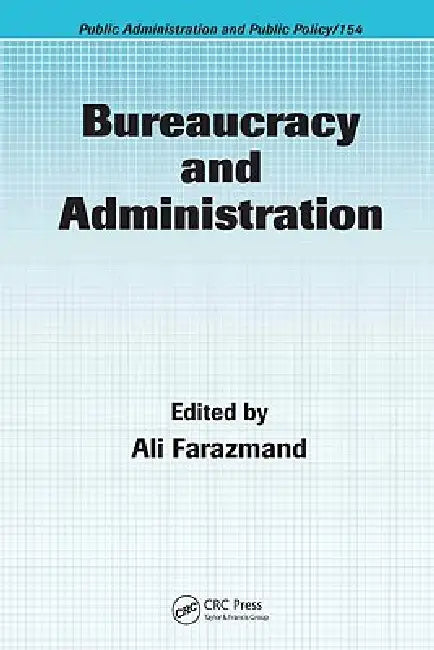 Bureaucracy and Administration by Ali Farazmand