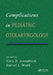 Complications in Pediatric Otolaryngology by Gary Josephson