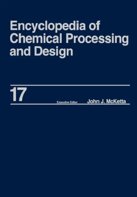 Encyclopedia of Chemical Processing and Design: Volume 17 - Drying: Solids to Electrostatic Hazards by Jr. McKetta John J.