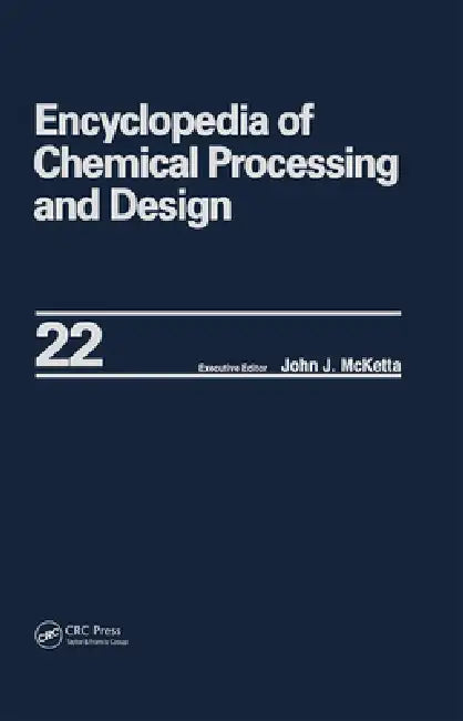 Encyclopedia of Chemical Processing and Design - Fire Extinguishing Chemicals to Fluid Flow: Slurry Systems and Pipelines by John J. Mcketta Jr