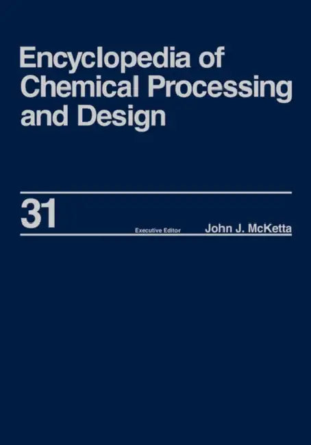 Encyclopedia of Chemical Processing and Design: Volume 31 - Natural Gas Liquids and Natural Gasoline to Offshore Process Piping: High Performance Allo by Johnj McKettajr