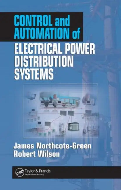 Control and Automation of Electrical Power Distribution Systems by James Northcote-Green, Robert G. Wilson