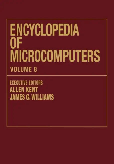 Encyclopedia of Microcomputers: Volume 8 - Geographic Information System to Hypertext by Allen Kent, James G. Williams