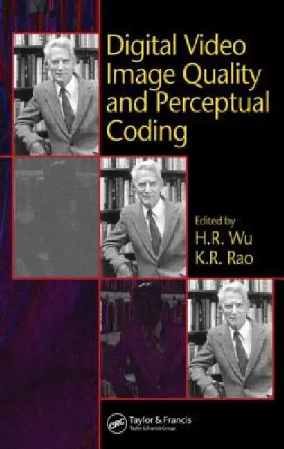 Digital Video Image Quality and Perceptual Coding by H. R. Wu