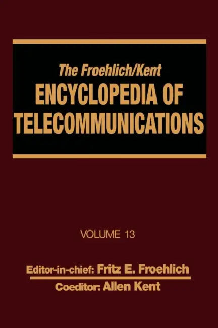 The Froehlich/Kent Encyclopedia of Telecommunications: Volume 13 - Network-Management Technologies to NYNEX by Fritz E. Froehlich, Allen Kent