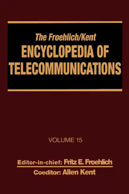 The Froehlich/Kent Encyclopedia of Telecommunications: Volume 15 - Radio Astronomy to Submarine Cable Systems by Fritz E. Froehlich, Allen Kent