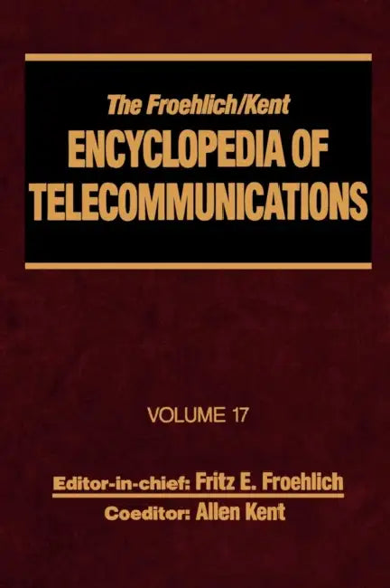 The Froehlich/Kent Encyclopedia of Telecommunications: Volume 17 - Television Technology by Fritz E. Froehlich, Allen Kent