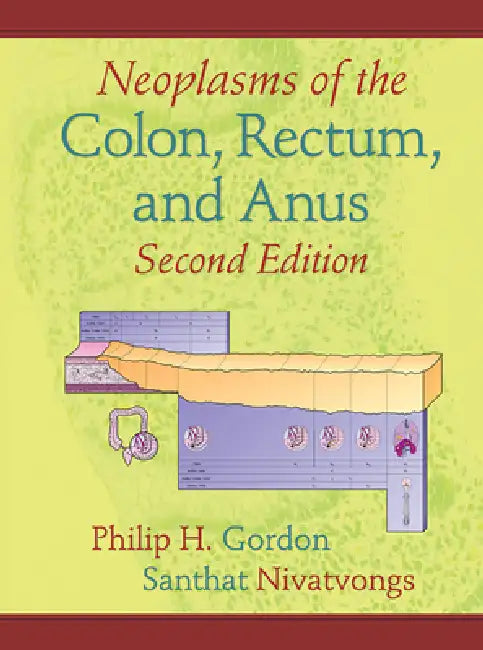 Neoplasms of the Colon, Rectum, and Anus by Philip H. Gordon
