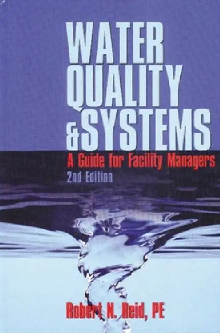 Water Quality Systems: Guide For Facility Managers by P. E. Reid