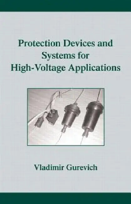 Protection Devices and Systems for High-Voltage Applications by Vladimir Gurevich