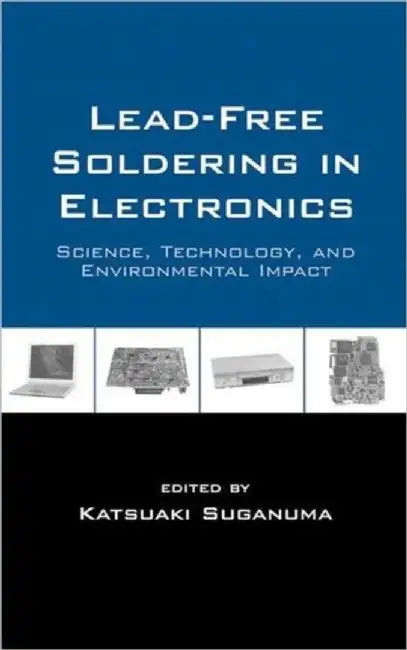 Lead-Free Soldering In Electronics: Science, Technology and Environmental Impact by Katsuaki Suganuma