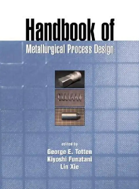 Handbook of Metallurgical Process Design by George E. Totten