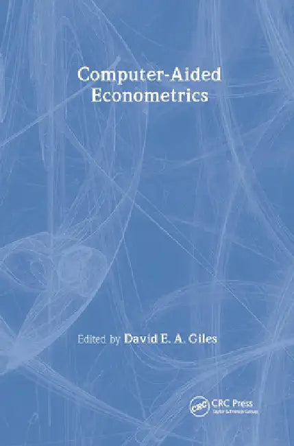 Computer-Aided Econometrics by David E. a. Giles