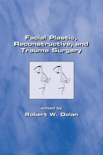 Facial Plastic, Reconstructive and Trauma Surgery by Robert Dolan