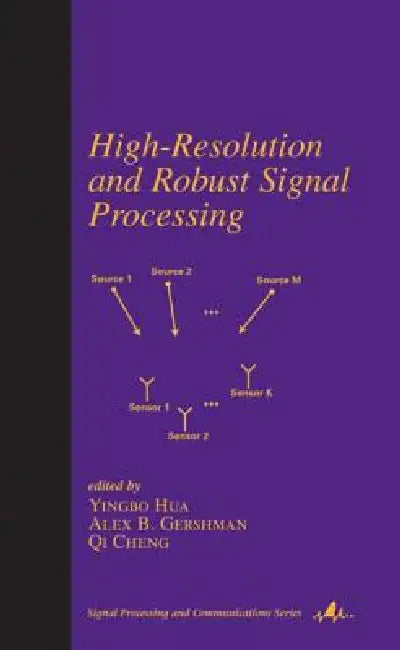 High-Resolution and Robust Signal Processing by Yingbo Hua