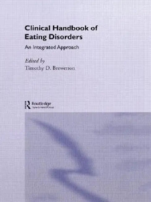 Clinical Handbook of Eating Disorders: An Integrated Approach by Timothy D. Brewerton