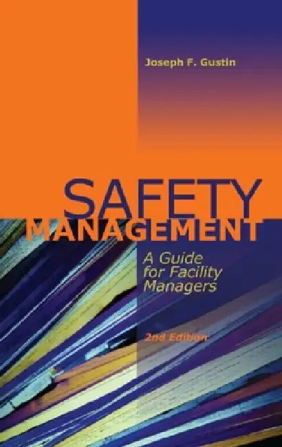 Safety Management: A Guide for Facility Managers by Joseph F. Gustin