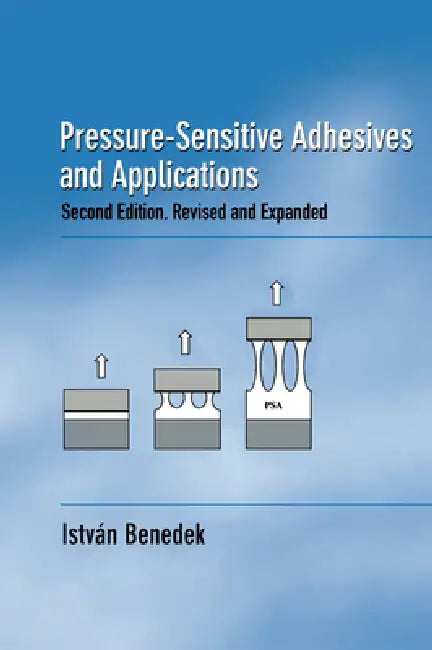 Pressure-Sensitive Adhesives and Applications by Istvan Benedek