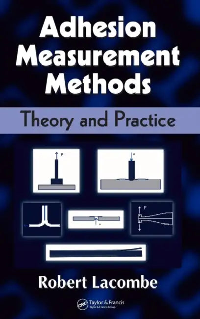 Adhesion Measurement Methods: Theory and Practice by Robert Lacombe