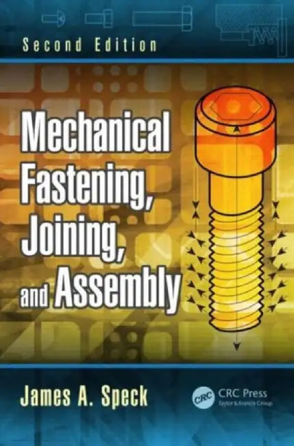 Mechanical Fastening, Joining, and Assembly by James A. Speck