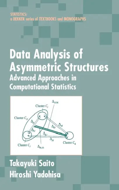 Data Analysis of Asymmetric Structures: Advanced Approaches in Computational Statistics by Takayuki Saito, Hiroshi Yadohisa