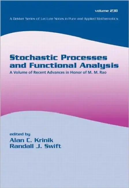 Stochastic Processes and Functional Analysis: A Volume of Recent Advances in Honor of M. M. Rao by Alan C. Krinik, Randall J. Swift