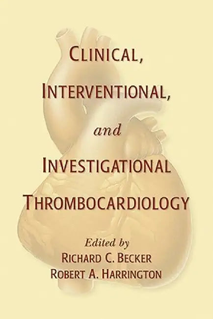 Clinical, Interventional And Investigational Thrombocardiology by Richard Becker, Robert A. Harrington
