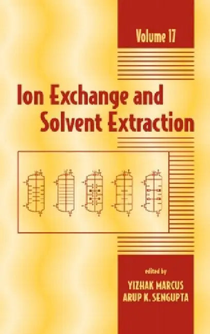Ion Exchange and Solvent Extraction: A Series of Advances by Yitzhak Marcus