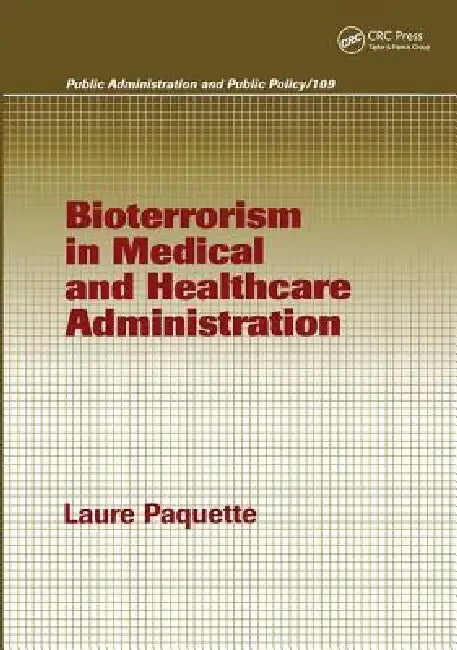 Bioterrorism in Medical and Healthcare Administration by Laure Paquette
