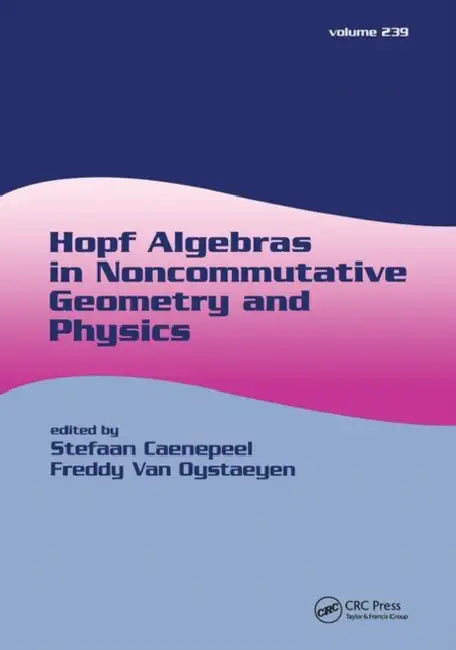 Hopf Algebras in Noncommutative Geometry and Physics by Stefaan Caenepeel, Fred Van Oystaeyen