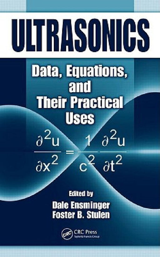 Ultrasonics: Data, Equations and Their Practical Uses by Dale Ensminger