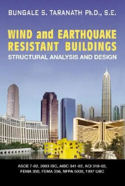 Wind And Earthquake Resistant Buildings: Structural Analysis And Design by Bungale S. Taranath