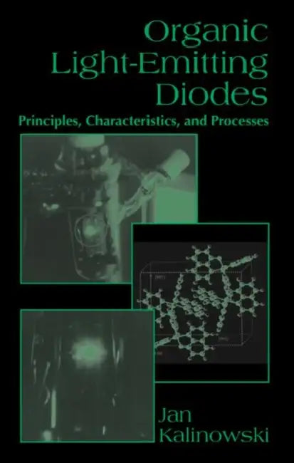 Organic Light-Emitting Diodes: Principles, Characteristics & Processes by Jan Kalinowski