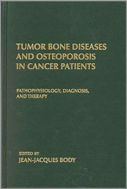 Tumor Bone Diseases And Osteoporosis In Cancer Patients: Pathophysiology; Diagnosis and Therapy by Jean-Jac Body