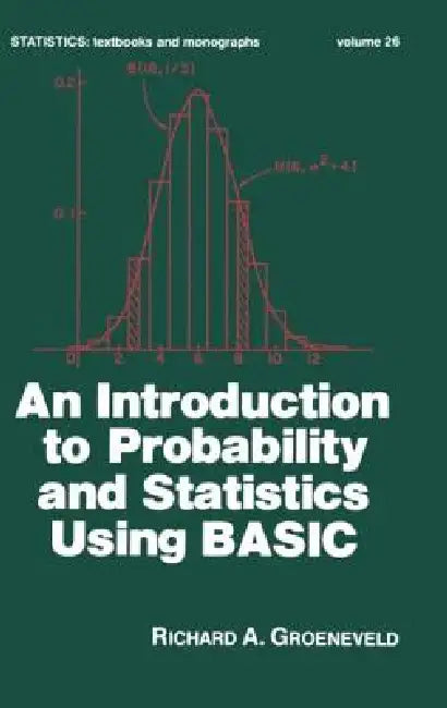An Introduction to Probability and Statistics Using Basic by Groeneveld