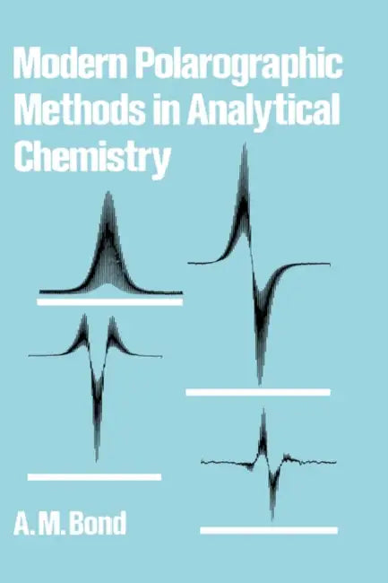 Modern Polarographic Methods in Analytical Chemistry by A. M. Bond