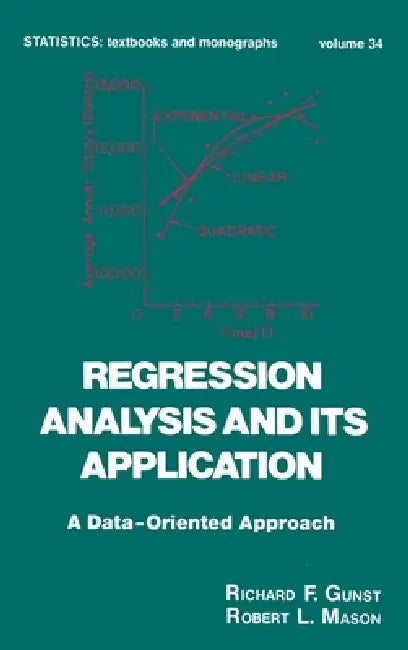Regression Analysis and Its Application: A Data-Oriented Approach by Richard F. Gunst