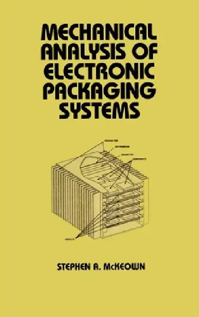 Mechanical Analysis of Electronic Packaging Systems by Stephen A. Mckeown