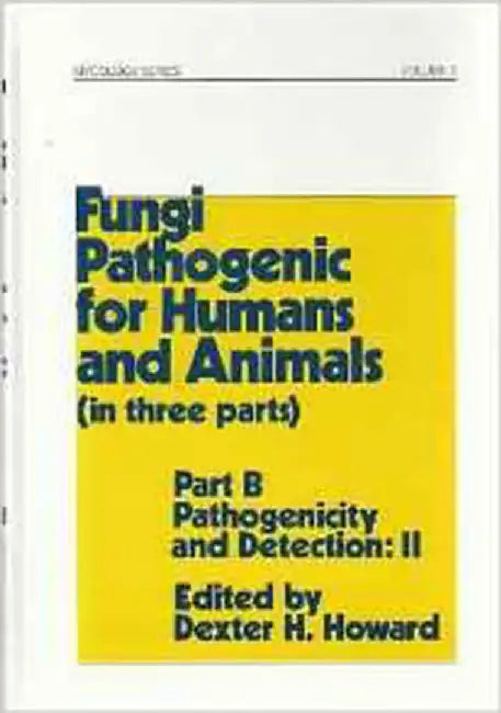 Fungi Pathogenic For Humans And Animals: Part B Pathogenicity and Detection: II (Vol. 3) by Dexter H. Howard