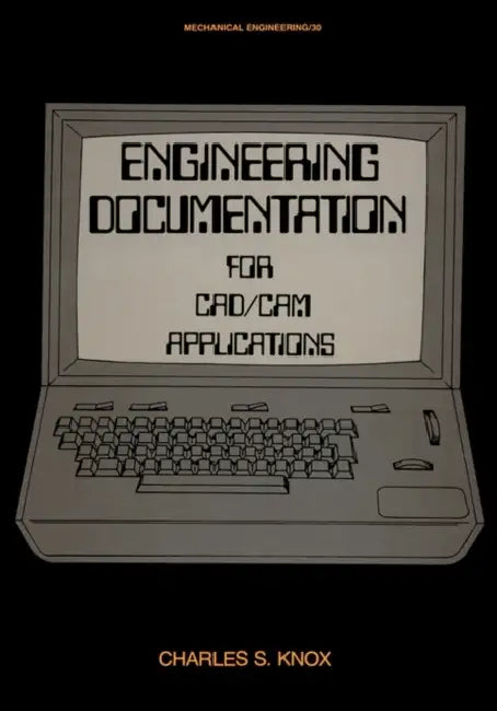 Engineering Documentation for Cad/CAM Applications by Charles S. Knox