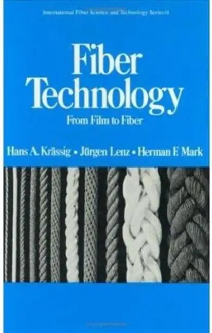 Fiber Technology: From Film to Fiber by Hans a. Krassig